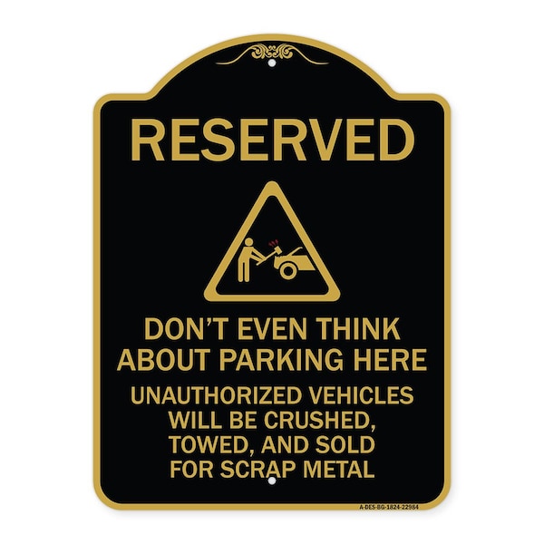 Reserved Do Not Think About Parking Here Unauthorized Vehicles Crushed Towed and Sold, BG-1824-22984